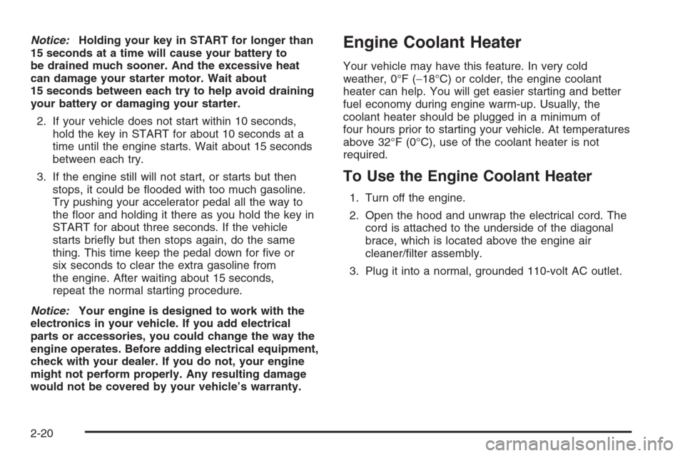CHEVROLET MONTE CARLO 2006 6.G Owners Manual Notice:Holding your key in START for longer than
15 seconds at a time will cause your battery to
be drained much sooner. And the excessive heat
can damage your starter motor. Wait about
15 seconds bet