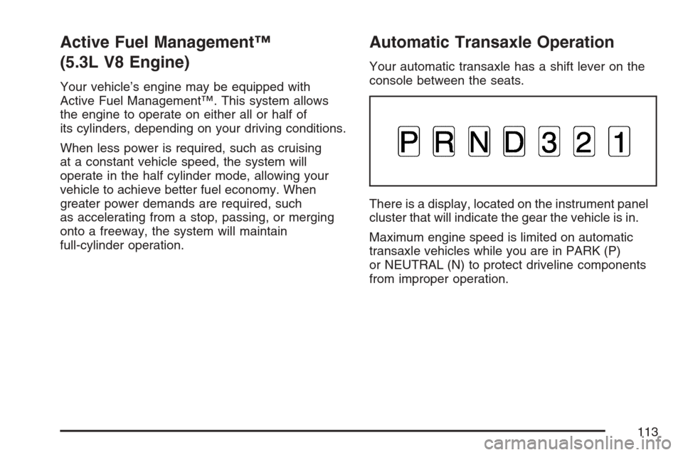 CHEVROLET MONTE CARLO 2007 6.G Owners Manual Active Fuel Management™
(5.3L V8 Engine)
Your vehicle’s engine may be equipped with
Active Fuel Management™. This system allows
the engine to operate on either all or half of
its cylinders, depe