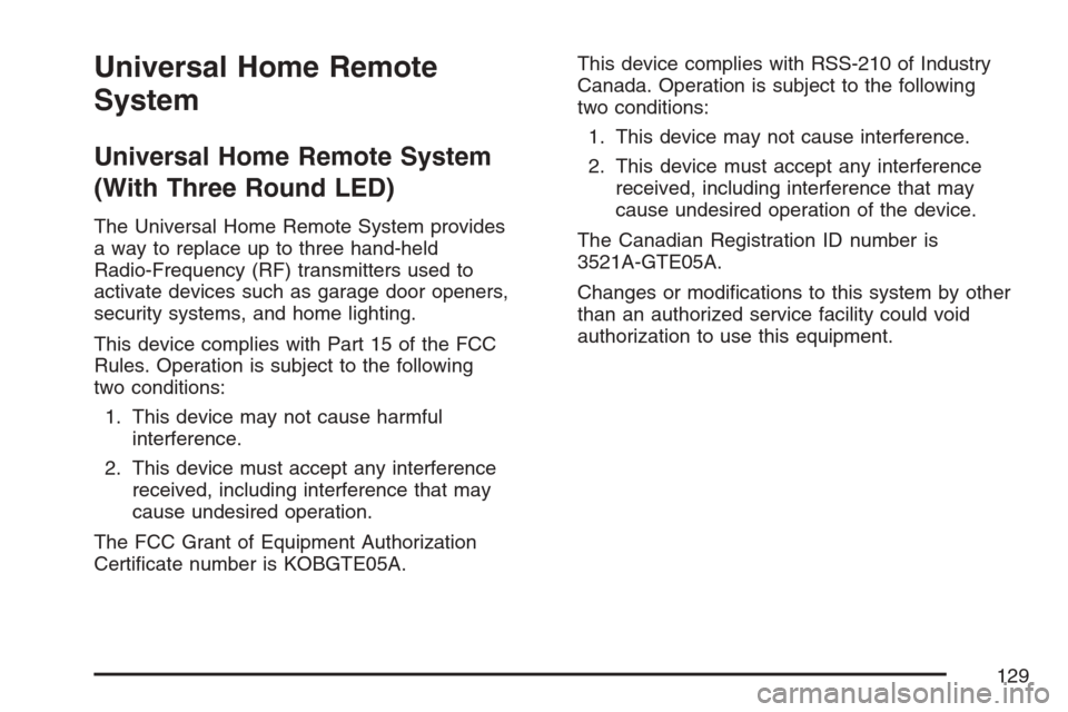 CHEVROLET MONTE CARLO 2007 6.G Owners Manual Universal Home Remote
System
Universal Home Remote System
(With Three Round LED)
The Universal Home Remote System provides
a way to replace up to three hand-held
Radio-Frequency (RF) transmitters used