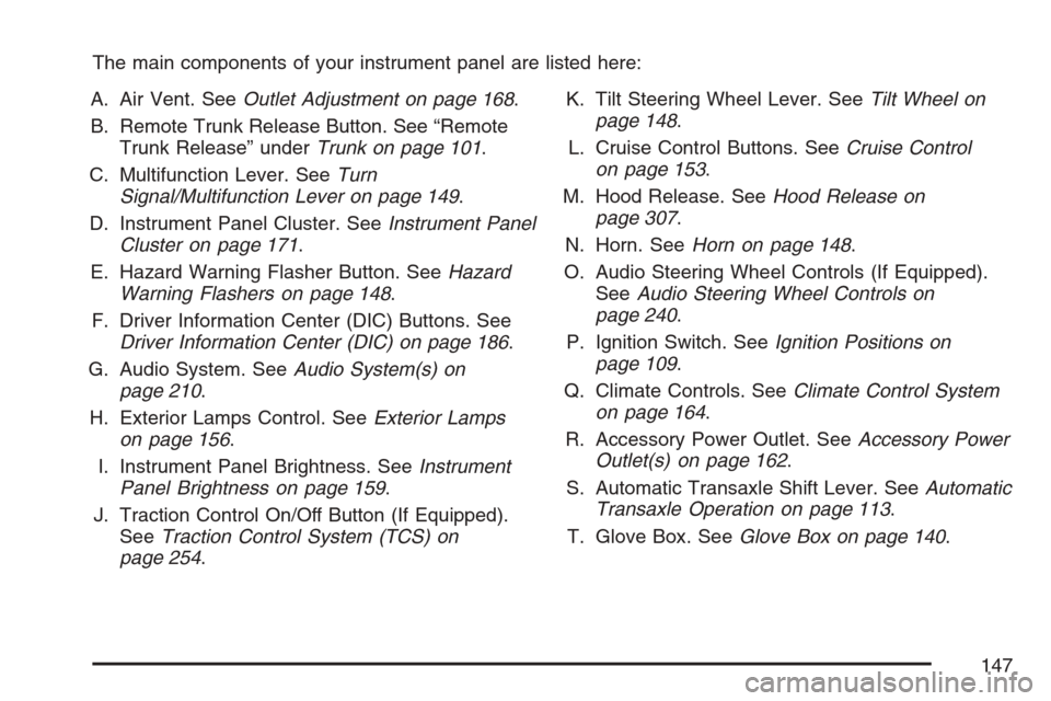 CHEVROLET MONTE CARLO 2007 6.G Owners Manual The main components of your instrument panel are listed here:
A. Air Vent. SeeOutlet Adjustment on page 168.
B. Remote Trunk Release Button. See “Remote
Trunk Release” underTrunk on page 101.
C. M