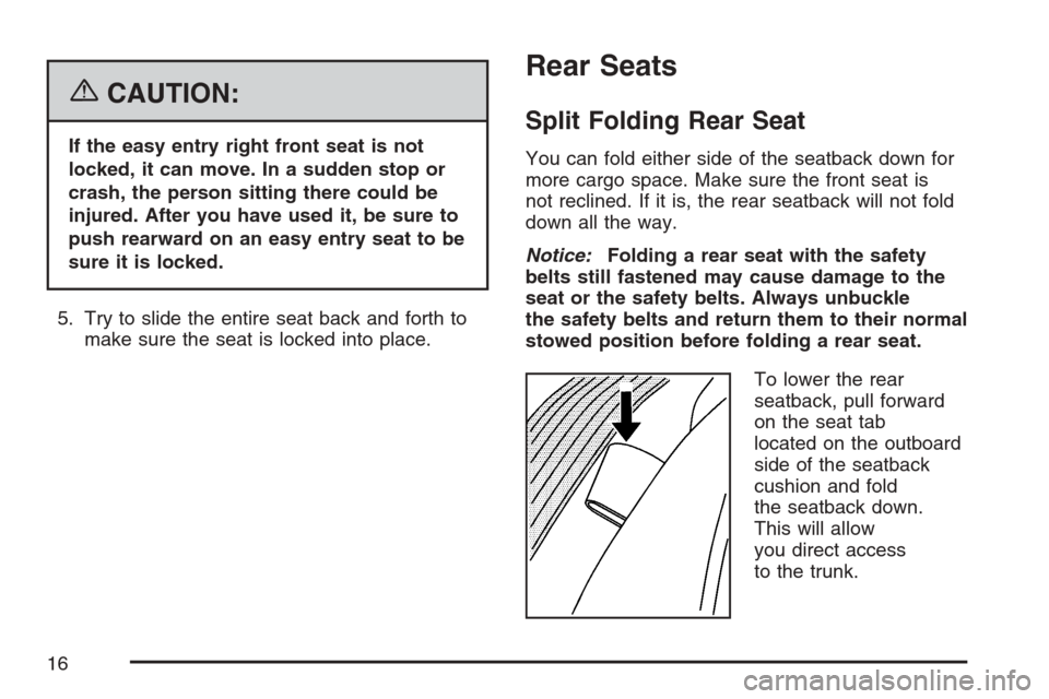 CHEVROLET MONTE CARLO 2007 6.G User Guide {CAUTION:
If the easy entry right front seat is not
locked, it can move. In a sudden stop or
crash, the person sitting there could be
injured. After you have used it, be sure to
push rearward on an ea