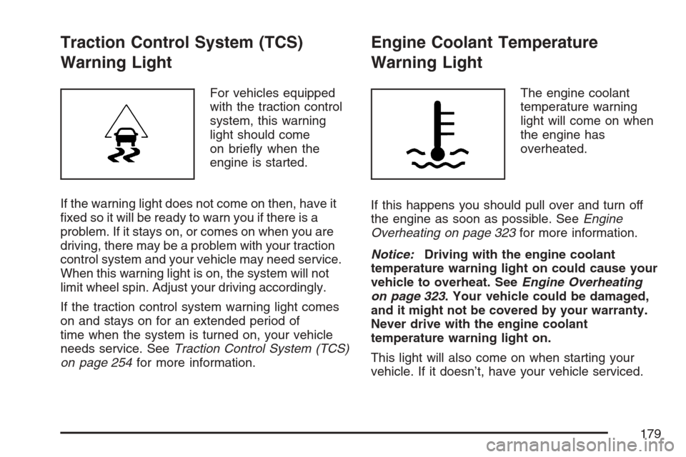 CHEVROLET MONTE CARLO 2007 6.G Owners Manual Traction Control System (TCS)
Warning Light
For vehicles equipped
with the traction control
system, this warning
light should come
on brie�y when the
engine is started.
If the warning light does not c