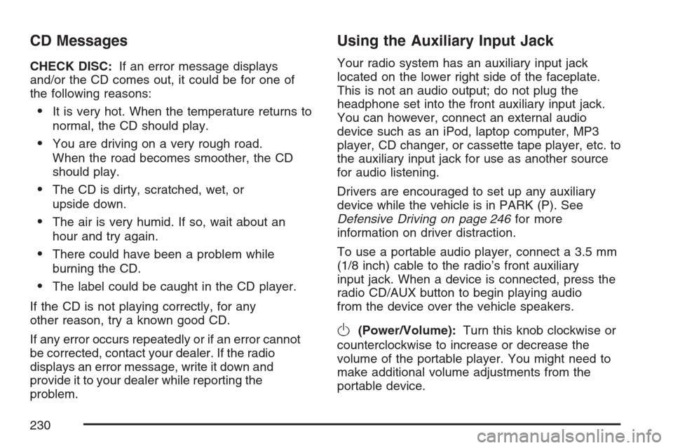 CHEVROLET MONTE CARLO 2007 6.G Owners Manual CD Messages
CHECK DISC:If an error message displays
and/or the CD comes out, it could be for one of
the following reasons:
It is very hot. When the temperature returns to
normal, the CD should play.
