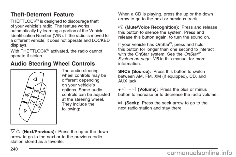 CHEVROLET MONTE CARLO 2007 6.G Owners Manual Theft-Deterrent Feature
THEFTLOCK®is designed to discourage theft
of your vehicle’s radio. The feature works
automatically by learning a portion of the Vehicle
Identi�cation Number (VIN). If the ra