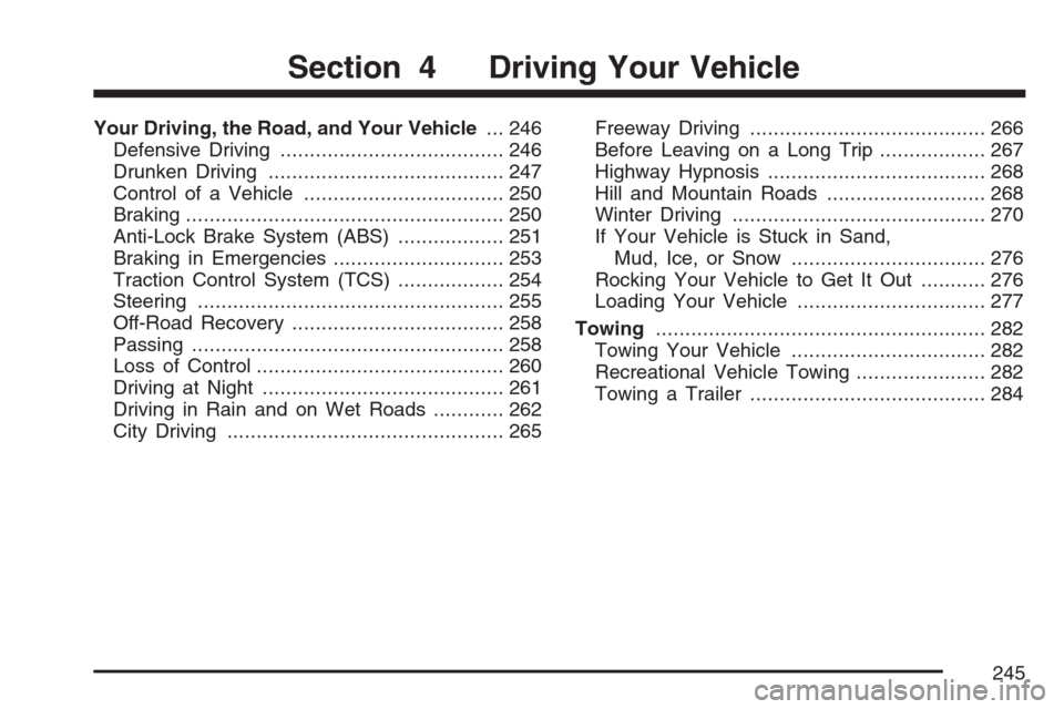 CHEVROLET MONTE CARLO 2007 6.G Owners Manual Your Driving, the Road, and Your Vehicle... 246
Defensive Driving...................................... 246
Drunken Driving........................................ 247
Control of a Vehicle............