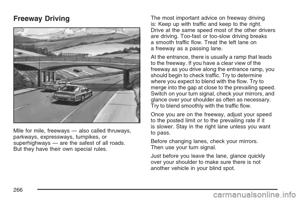 CHEVROLET MONTE CARLO 2007 6.G Owners Manual Freeway Driving
Mile for mile, freeways — also called thruways,
parkways, expressways, turnpikes, or
superhighways — are the safest of all roads.
But they have their own special rules.The most imp