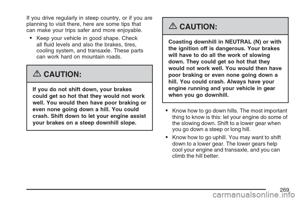 CHEVROLET MONTE CARLO 2007 6.G Owners Manual If you drive regularly in steep country, or if you are
planning to visit there, here are some tips that
can make your trips safer and more enjoyable.
Keep your vehicle in good shape. Check
all �uid l