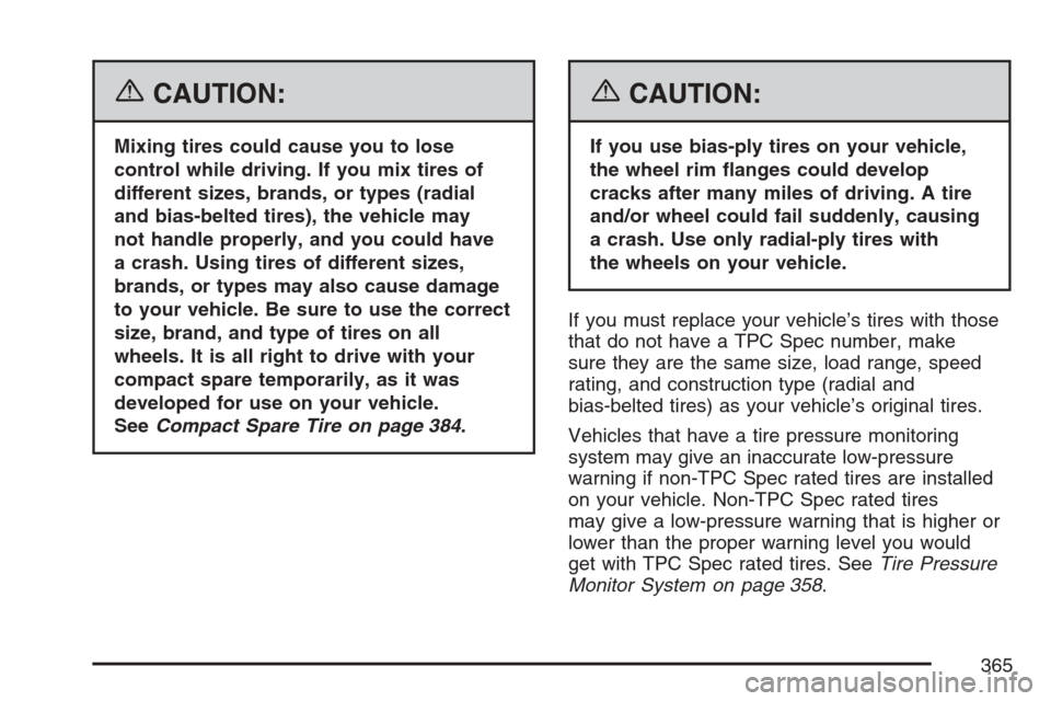 CHEVROLET MONTE CARLO 2007 6.G Owners Manual {CAUTION:
Mixing tires could cause you to lose
control while driving. If you mix tires of
different sizes, brands, or types (radial
and bias-belted tires), the vehicle may
not handle properly, and you