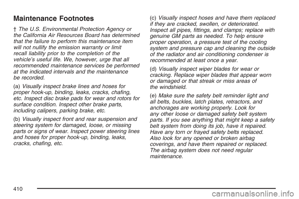 CHEVROLET MONTE CARLO 2007 6.G Owners Manual Maintenance Footnotes
†The U.S. Environmental Protection Agency or
the California Air Resources Board has determined
that the failure to perform this maintenance item
will not nullify the emission w
