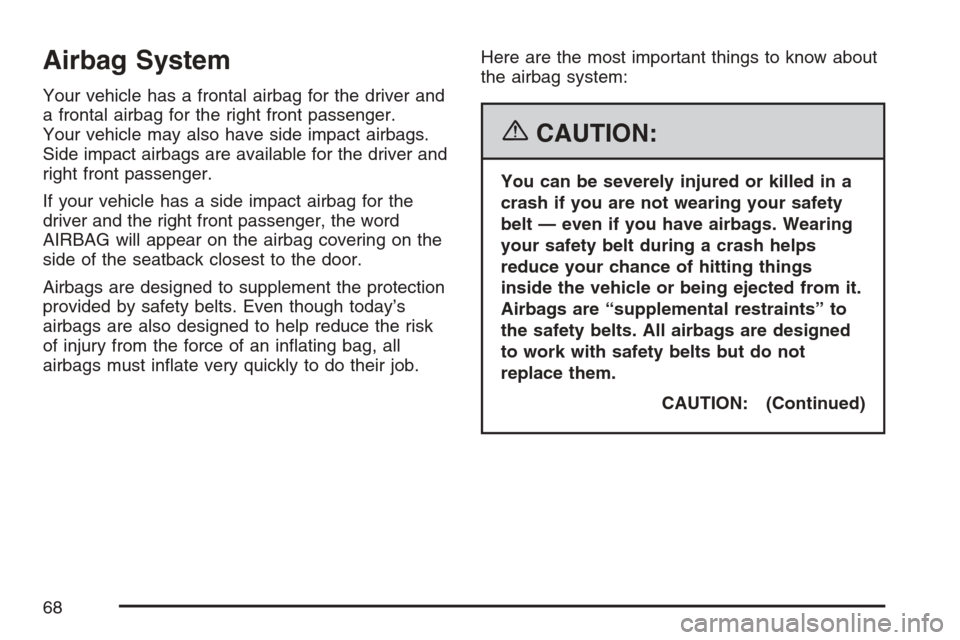 CHEVROLET MONTE CARLO 2007 6.G Repair Manual Airbag System
Your vehicle has a frontal airbag for the driver and
a frontal airbag for the right front passenger.
Your vehicle may also have side impact airbags.
Side impact airbags are available for CHEVROLET MONTE CARLO 2007 6.G Repair Manual Airbag System
Your vehicle has a frontal airbag for the driver and
a frontal airbag for the right front passenger.
Your vehicle may also have side impact airbags.
Side impact airbags are available for