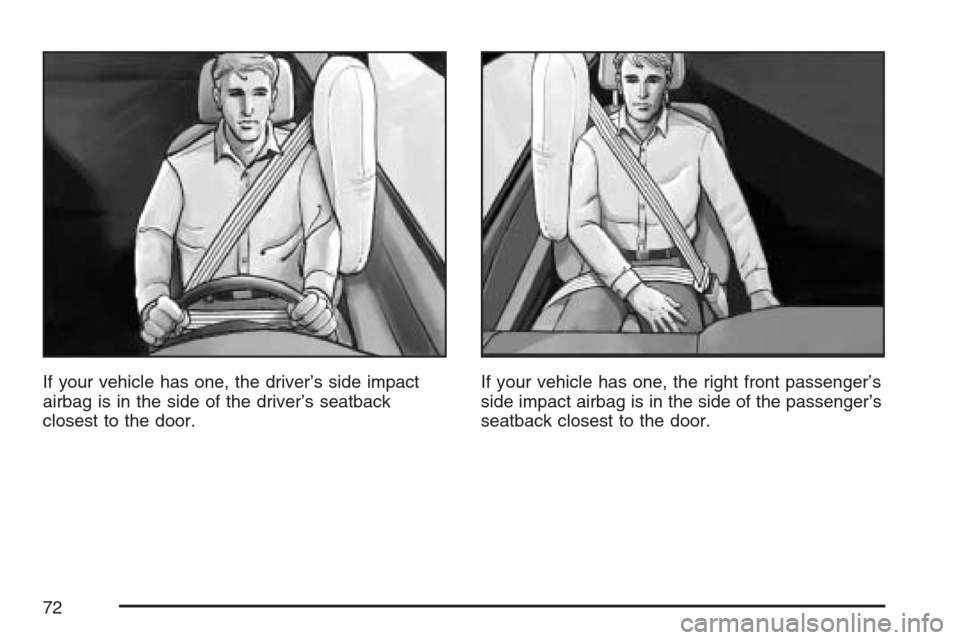 CHEVROLET MONTE CARLO 2007 6.G Manual PDF If your vehicle has one, the driver’s side impact
airbag is in the side of the driver’s seatback
closest to the door.If your vehicle has one, the right front passenger’s
side impact airbag is in