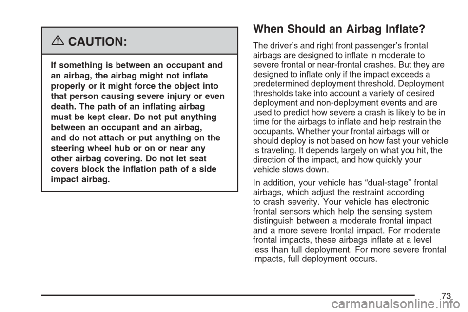 CHEVROLET MONTE CARLO 2007 6.G Manual PDF {CAUTION:
If something is between an occupant and
an airbag, the airbag might not in�ate
properly or it might force the object into
that person causing severe injury or even
death. The path of an in�a