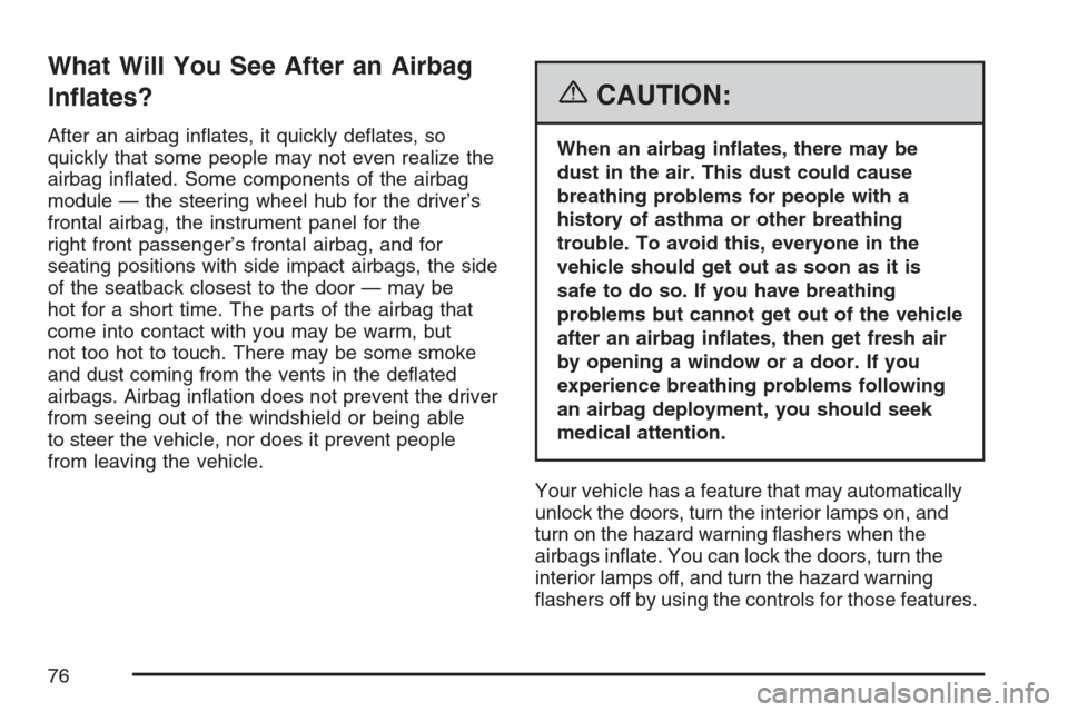 CHEVROLET MONTE CARLO 2007 6.G Manual PDF What Will You See After an Airbag
In�ates?
After an airbag in�ates, it quickly de�ates, so
quickly that some people may not even realize the
airbag in�ated. Some components of the airbag
module — th