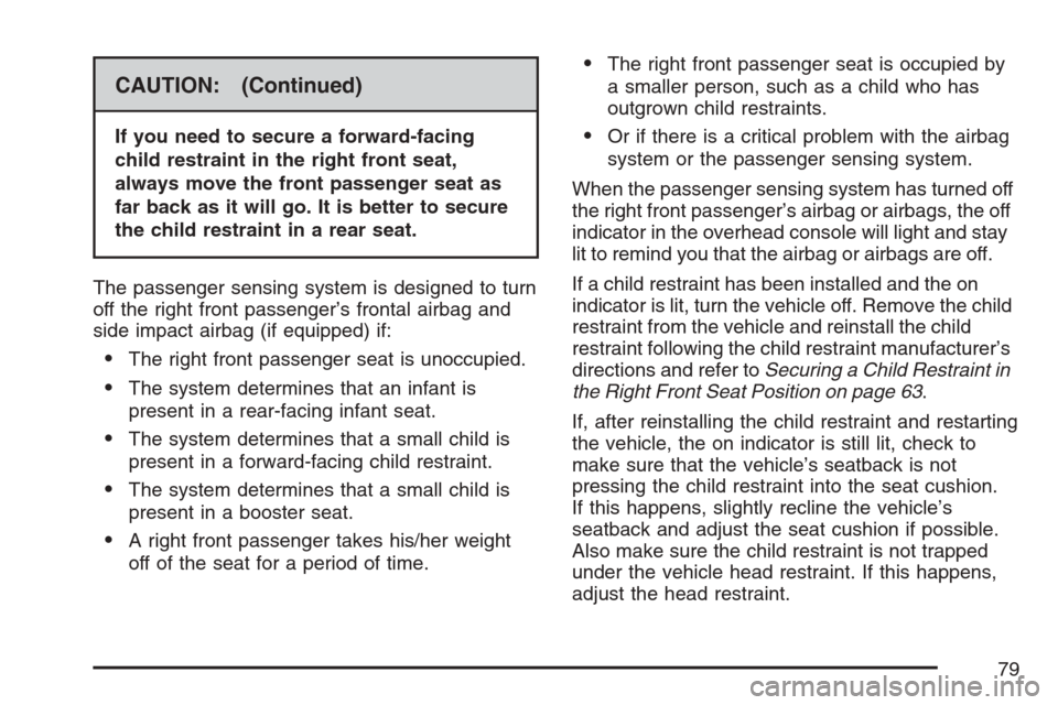 CHEVROLET MONTE CARLO 2007 6.G Manual PDF CAUTION: (Continued)
If you need to secure a forward-facing
child restraint in the right front seat,
always move the front passenger seat as
far back as it will go. It is better to secure
the child re