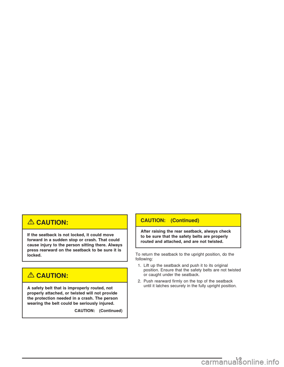 CHEVROLET OPTRA 2004 1.G User Guide {CAUTION:
If the seatback is not locked, it could move
forward in a sudden stop or crash. That could
cause injury to the person sitting there. Always
press rearward on the seatback to be sure it is
lo