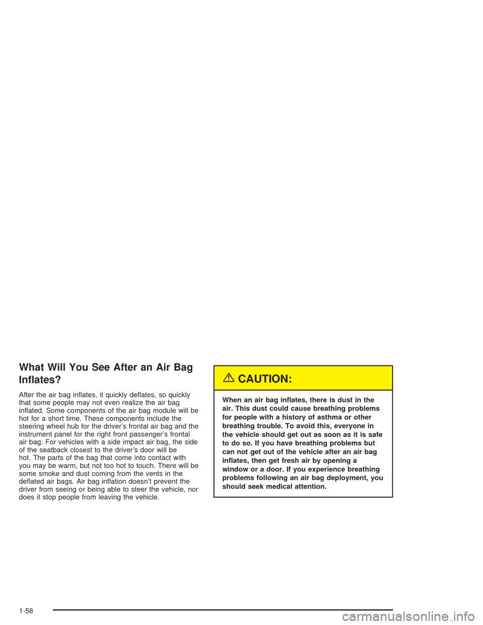 CHEVROLET OPTRA 2004 1.G Owners Manual What Will You See After an Air Bag
In�ates?
After the air bag inﬂates, it quickly deﬂates, so quickly
that some people may not even realize the air bag
inﬂated. Some components of the air bag mo