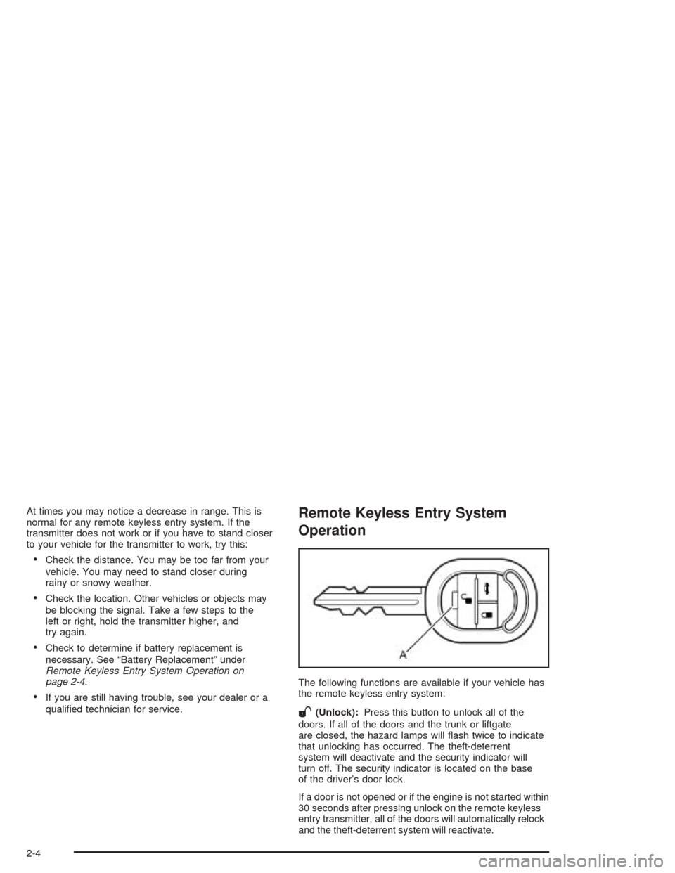 CHEVROLET OPTRA 2004 1.G Manual PDF At times you may notice a decrease in range. This is
normal for any remote keyless entry system. If the
transmitter does not work or if you have to stand closer
to your vehicle for the transmitter to CHEVROLET OPTRA 2004 1.G Manual PDF At times you may notice a decrease in range. This is
normal for any remote keyless entry system. If the
transmitter does not work or if you have to stand closer
to your vehicle for the transmitter to