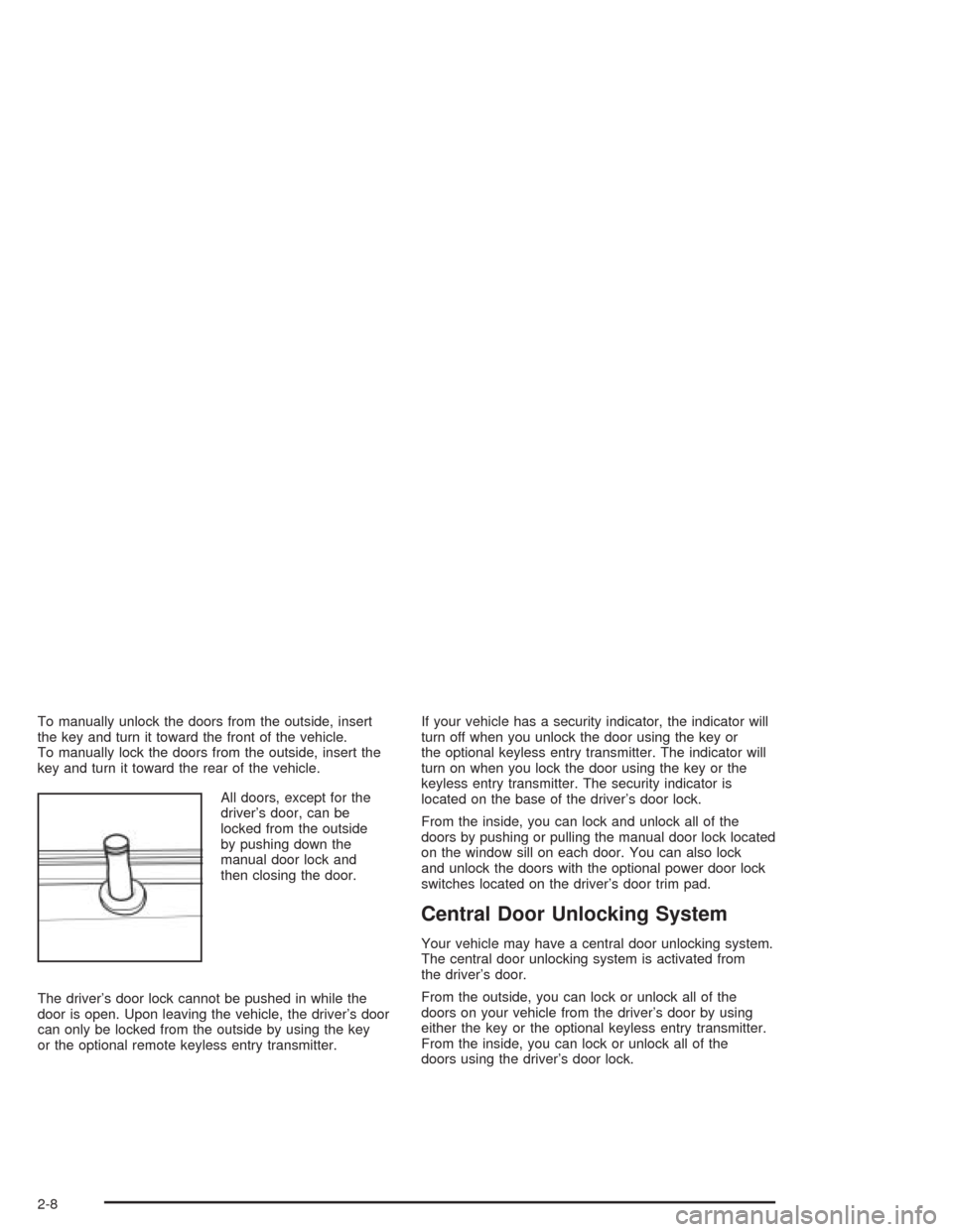 CHEVROLET OPTRA 2004 1.G Manual PDF To manually unlock the doors from the outside, insert
the key and turn it toward the front of the vehicle.
To manually lock the doors from the outside, insert the
key and turn it toward the rear of th CHEVROLET OPTRA 2004 1.G Manual PDF To manually unlock the doors from the outside, insert
the key and turn it toward the front of the vehicle.
To manually lock the doors from the outside, insert the
key and turn it toward the rear of th