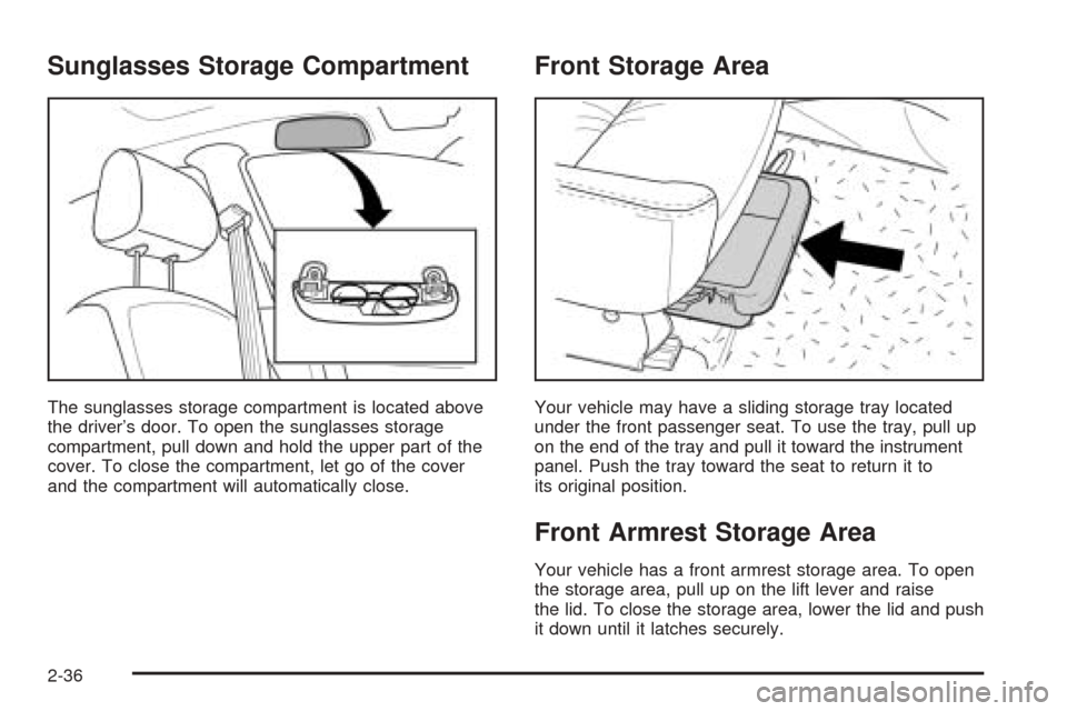 CHEVROLET OPTRA 2005 1.G Owners Manual Sunglasses Storage Compartment
The sunglasses storage compartment is located above
the driver’s door. To open the sunglasses storage
compartment, pull down and hold the upper part of the
cover. To c CHEVROLET OPTRA 2005 1.G Owners Manual Sunglasses Storage Compartment
The sunglasses storage compartment is located above
the driver’s door. To open the sunglasses storage
compartment, pull down and hold the upper part of the
cover. To c