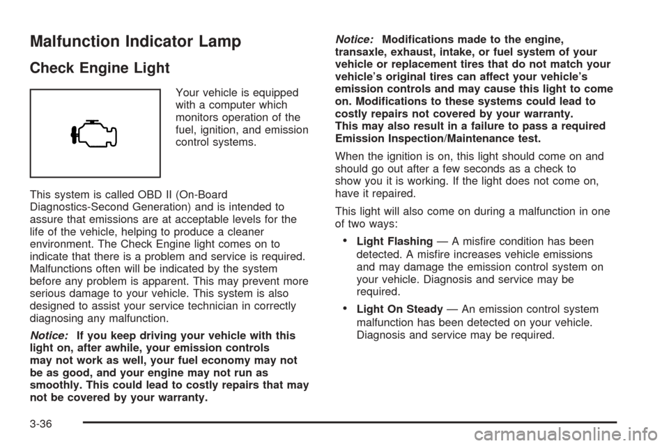 CHEVROLET OPTRA 2005 1.G Owners Manual Malfunction Indicator Lamp
Check Engine Light
Your vehicle is equipped
with a computer which
monitors operation of the
fuel, ignition, and emission
control systems.
This system is called OBD II (On-Bo