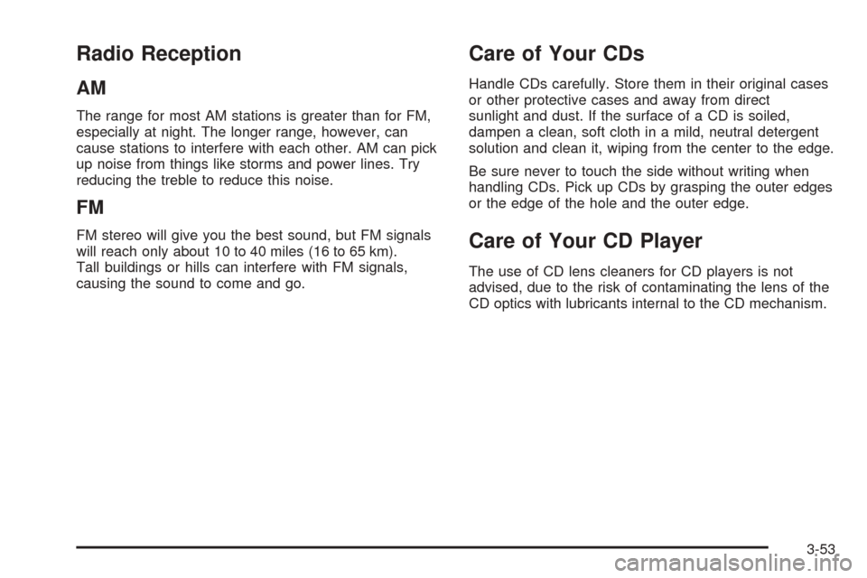 CHEVROLET OPTRA 2005 1.G Owners Manual Radio Reception
AM
The range for most AM stations is greater than for FM,
especially at night. The longer range, however, can
cause stations to interfere with each other. AM can pick
up noise from thi
