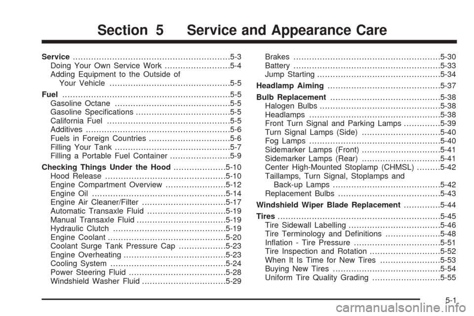 CHEVROLET OPTRA 2005 1.G User Guide Service............................................................5-3
Doing Your Own Service Work.........................5-4
Adding Equipment to the Outside of
Your Vehicle..........................