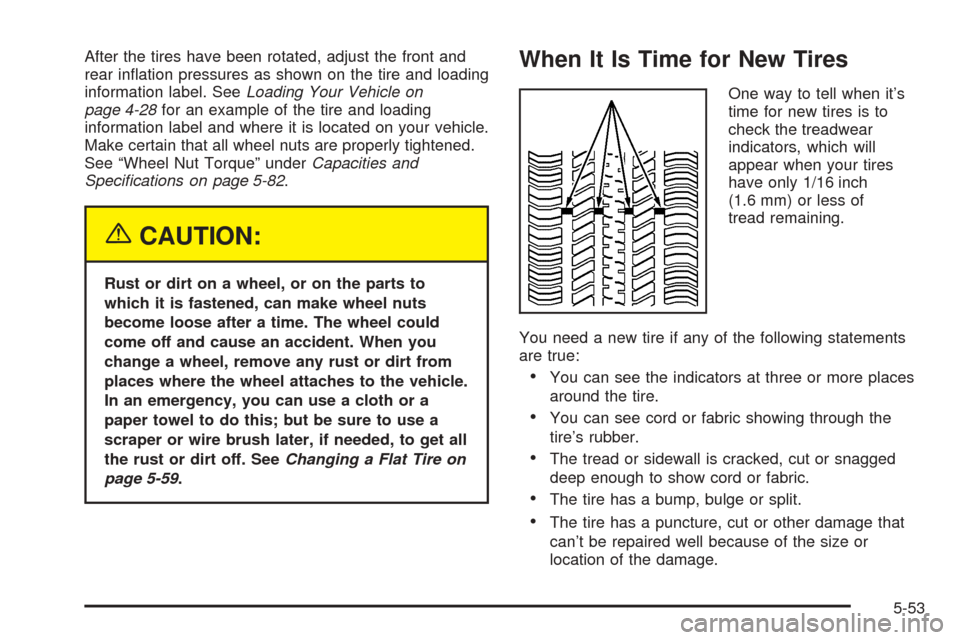 CHEVROLET OPTRA 2005 1.G Owners Manual After the tires have been rotated, adjust the front and
rear inflation pressures as shown on the tire and loading
information label. SeeLoading Your Vehicle on
page 4-28for an example of the tire and CHEVROLET OPTRA 2005 1.G Owners Manual After the tires have been rotated, adjust the front and
rear inflation pressures as shown on the tire and loading
information label. SeeLoading Your Vehicle on
page 4-28for an example of the tire and