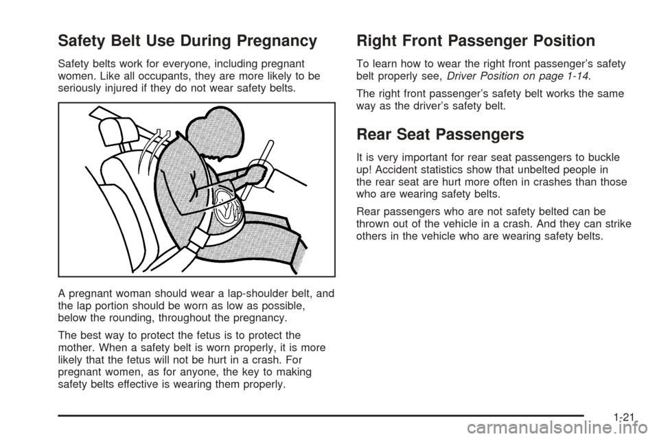 CHEVROLET OPTRA 2005 1.G Owners Manual Safety Belt Use During Pregnancy
Safety belts work for everyone, including pregnant
women. Like all occupants, they are more likely to be
seriously injured if they do not wear safety belts.
A pregnant CHEVROLET OPTRA 2005 1.G Owners Manual Safety Belt Use During Pregnancy
Safety belts work for everyone, including pregnant
women. Like all occupants, they are more likely to be
seriously injured if they do not wear safety belts.
A pregnant