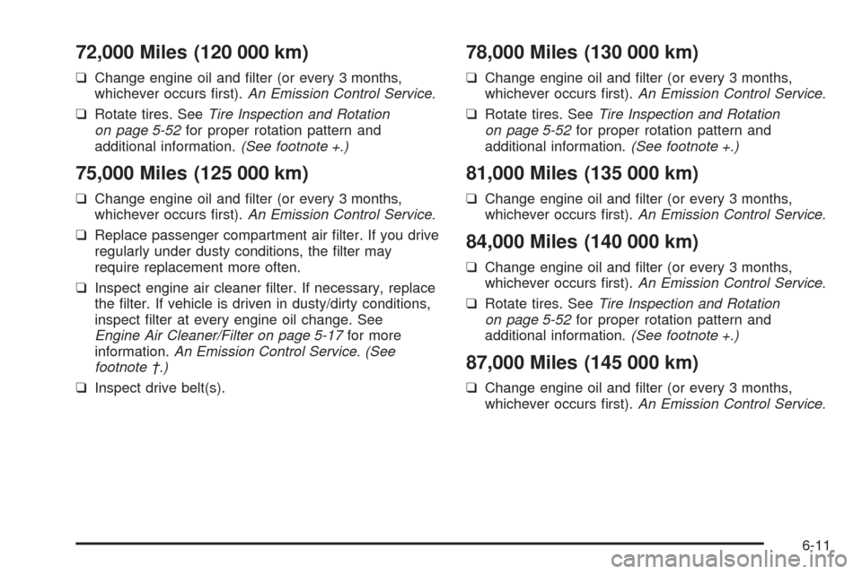 CHEVROLET OPTRA 2005 1.G Owners Manual 72,000 Miles (120 000 km)
❑Change engine oil and filter (or every 3 months,
whichever occurs first).An Emission Control Service.
❑Rotate tires. SeeTire Inspection and Rotation
on page 5-52for pr CHEVROLET OPTRA 2005 1.G Owners Manual 72,000 Miles (120 000 km)
❑Change engine oil and filter (or every 3 months,
whichever occurs first).An Emission Control Service.
❑Rotate tires. SeeTire Inspection and Rotation
on page 5-52for pr