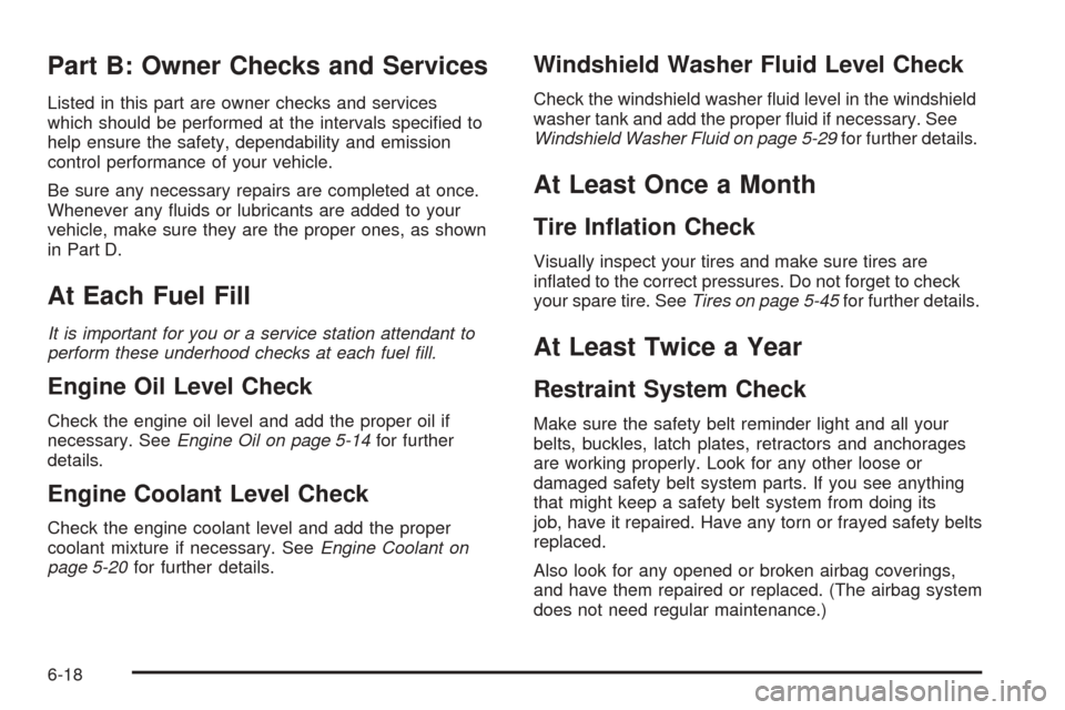 CHEVROLET OPTRA 2005 1.G Owners Manual Part B: Owner Checks and Services
Listed in this part are owner checks and services
which should be performed at the intervals speciﬁed to
help ensure the safety, dependability and emission
control 