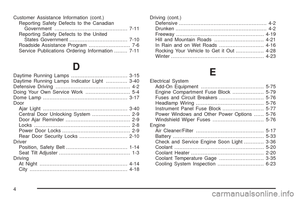 CHEVROLET OPTRA 2005 1.G Owners Manual Customer Assistance Information (cont.)
Reporting Safety Defects to the Canadian
Government............................................7-11
Reporting Safety Defects to the United
States Government....