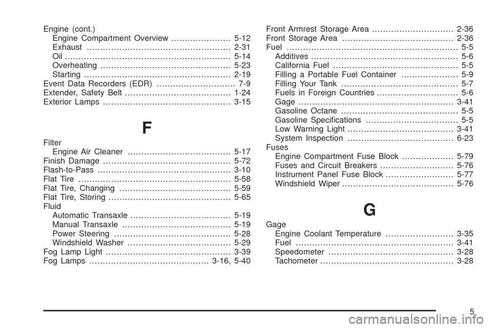 CHEVROLET OPTRA 2005 1.G Owners Manual Engine (cont.)
Engine Compartment Overview......................5-12
Exhaust.....................................................2-31
Oil .............................................................5