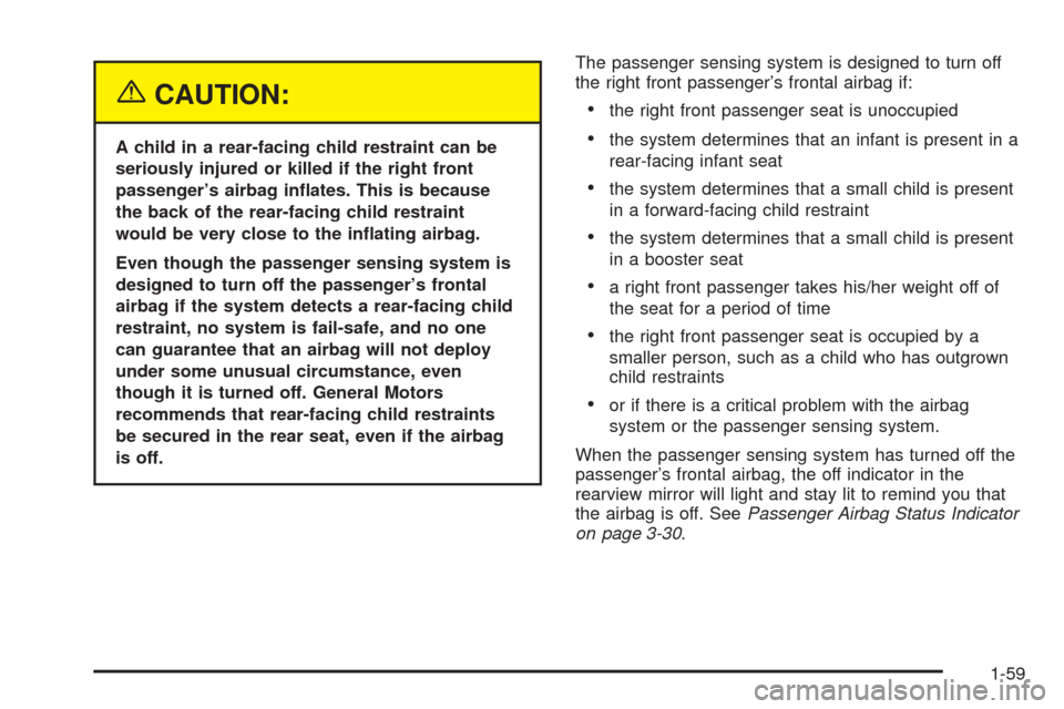 CHEVROLET OPTRA 2005 1.G Owners Manual {CAUTION:
A child in a rear-facing child restraint can be
seriously injured or killed if the right front
passenger’s airbag in�ates. This is because
the back of the rear-facing child restraint
would