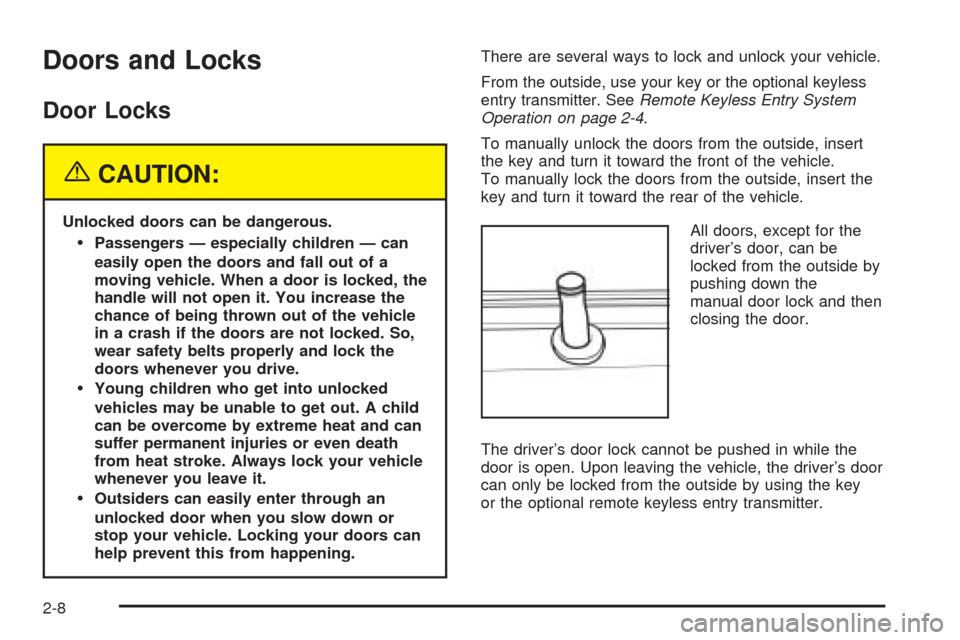 CHEVROLET OPTRA 2005 1.G Manual PDF Doors and Locks
Door Locks
{CAUTION:
Unlocked doors can be dangerous.
Passengers — especially children — can
easily open the doors and fall out of a
moving vehicle. When a door is locked, the
han CHEVROLET OPTRA 2005 1.G Manual PDF Doors and Locks
Door Locks
{CAUTION:
Unlocked doors can be dangerous.
Passengers — especially children — can
easily open the doors and fall out of a
moving vehicle. When a door is locked, the
han