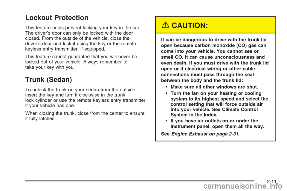 CHEVROLET OPTRA 2005 1.G Owners Manual Lockout Protection
This feature helps prevent locking your key in the car.
The driver’s door can only be locked with the door
closed. From the outside of the vehicle, close the
driver’s door and l