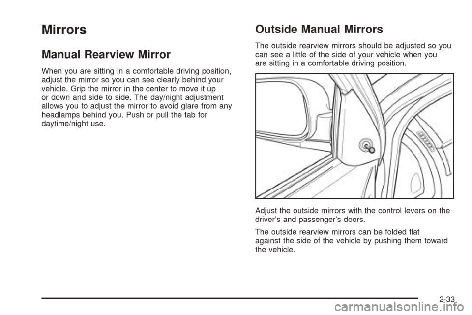 CHEVROLET OPTRA 5 2005 1.G Owners Manual Mirrors
Manual Rearview Mirror
When you are sitting in a comfortable driving position,
adjust the mirror so you can see clearly behind your
vehicle. Grip the mirror in the center to move it up
or down