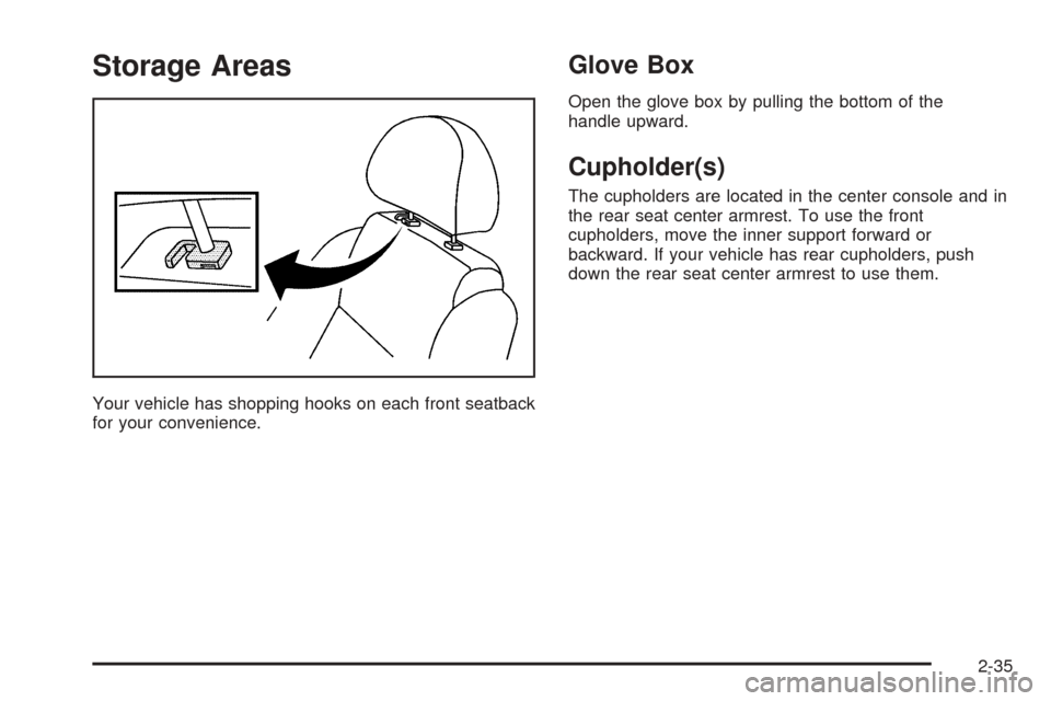 CHEVROLET OPTRA 5 2005 1.G Owners Manual Storage Areas
Your vehicle has shopping hooks on each front seatback
for your convenience.
Glove Box
Open the glove box by pulling the bottom of the
handle upward.
Cupholder(s)
The cupholders are loca