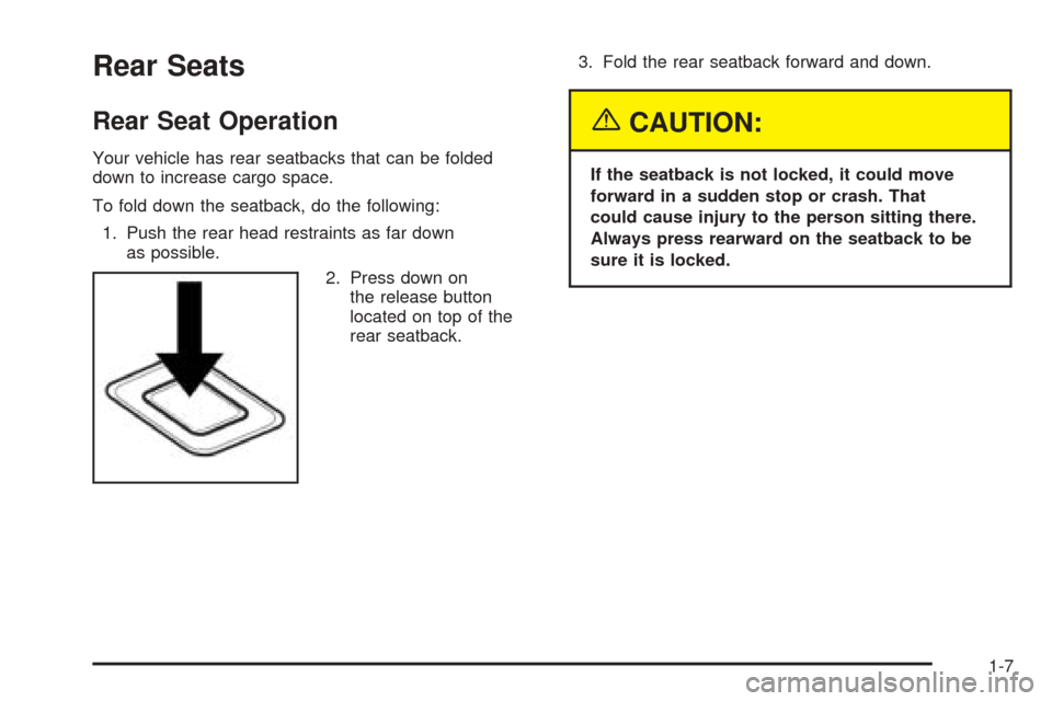 CHEVROLET OPTRA 5 2005 1.G Owners Manual Rear Seats
Rear Seat Operation
Your vehicle has rear seatbacks that can be folded
down to increase cargo space.
To fold down the seatback, do the following:
1. Push the rear head restraints as far dow