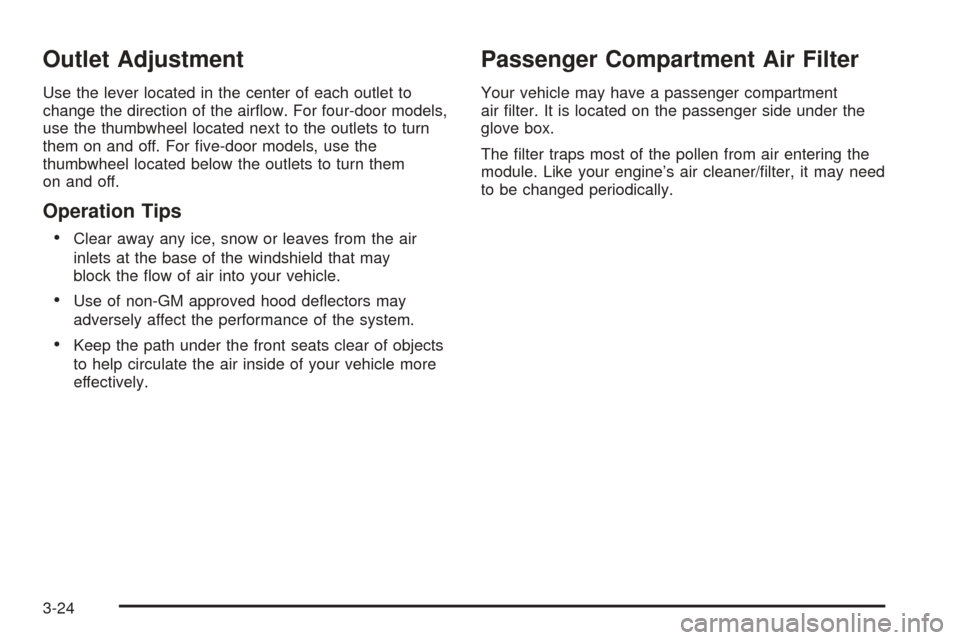CHEVROLET OPTRA 5 2005 1.G Owners Manual Outlet Adjustment
Use the lever located in the center of each outlet to
change the direction of the airﬂow. For four-door models,
use the thumbwheel located next to the outlets to turn
them on and o