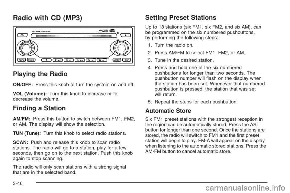 CHEVROLET OPTRA 5 2005 1.G Owners Manual Radio with CD (MP3)
Playing the Radio
ON/OFF:Press this knob to turn the system on and off.
VOL (Volume):Turn this knob to increase or to
decrease the volume.
Finding a Station
AM/FM:Press this button