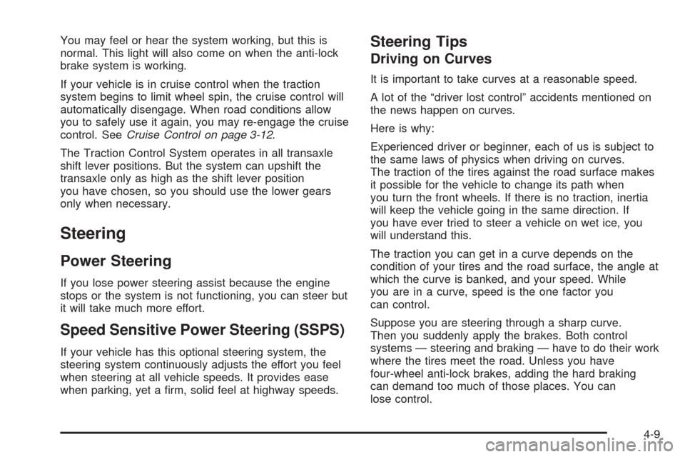 CHEVROLET OPTRA 5 2005 1.G Owners Manual You may feel or hear the system working, but this is
normal. This light will also come on when the anti-lock
brake system is working.
If your vehicle is in cruise control when the traction
system begi