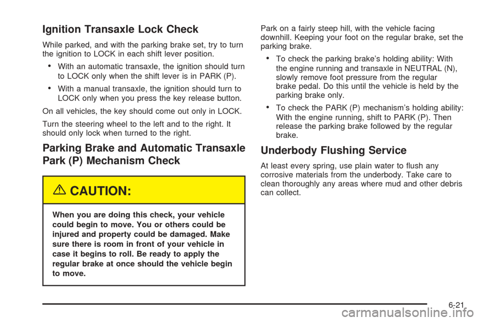 CHEVROLET OPTRA 5 2005 1.G Owners Guide Ignition Transaxle Lock Check
While parked, and with the parking brake set, try to turn
the ignition to LOCK in each shift lever position.
•With an automatic transaxle, the ignition should turn
to L CHEVROLET OPTRA 5 2005 1.G Owners Guide Ignition Transaxle Lock Check
While parked, and with the parking brake set, try to turn
the ignition to LOCK in each shift lever position.
•With an automatic transaxle, the ignition should turn
to L