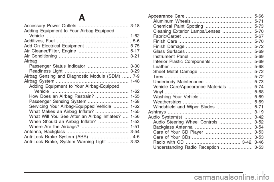 CHEVROLET OPTRA 5 2005 1.G Owners Manual A
Accessory Power Outlets.................................3-18
Adding Equipment to Your Airbag-Equipped
Vehicle.......................................................1-62
Additives, Fuel..............