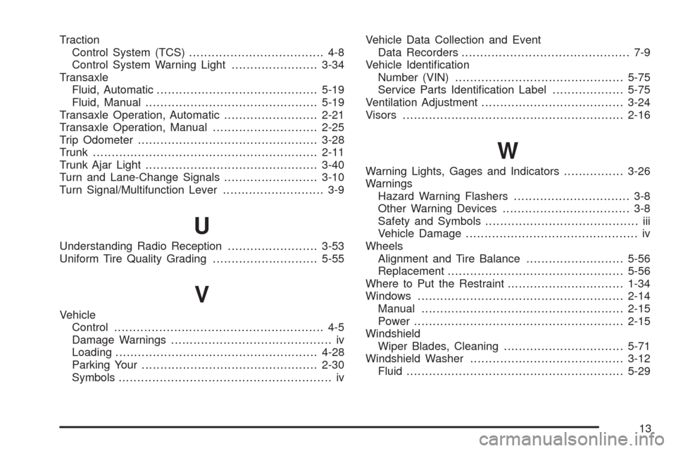 CHEVROLET OPTRA 5 2005 1.G Manual PDF Traction
Control System (TCS).................................... 4-8
Control System Warning Light.......................3-34
Transaxle
Fluid, Automatic...........................................5-19
