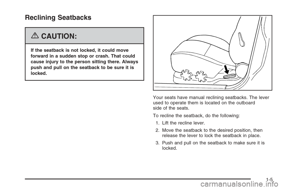 CHEVROLET OPTRA 5 2006 1.G User Guide Reclining Seatbacks
{CAUTION:
If the seatback is not locked, it could move
forward in a sudden stop or crash. That could
cause injury to the person sitting there. Always
push and pull on the seatback 