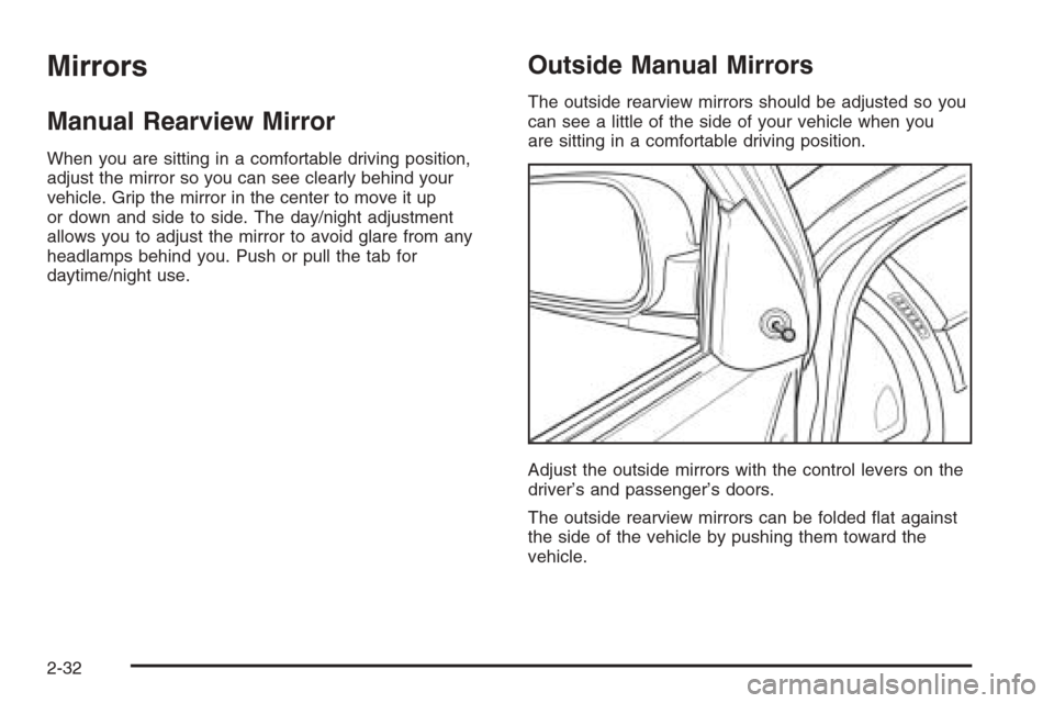 CHEVROLET OPTRA 5 2006 1.G Owners Manual Mirrors
Manual Rearview Mirror
When you are sitting in a comfortable driving position,
adjust the mirror so you can see clearly behind your
vehicle. Grip the mirror in the center to move it up
or down