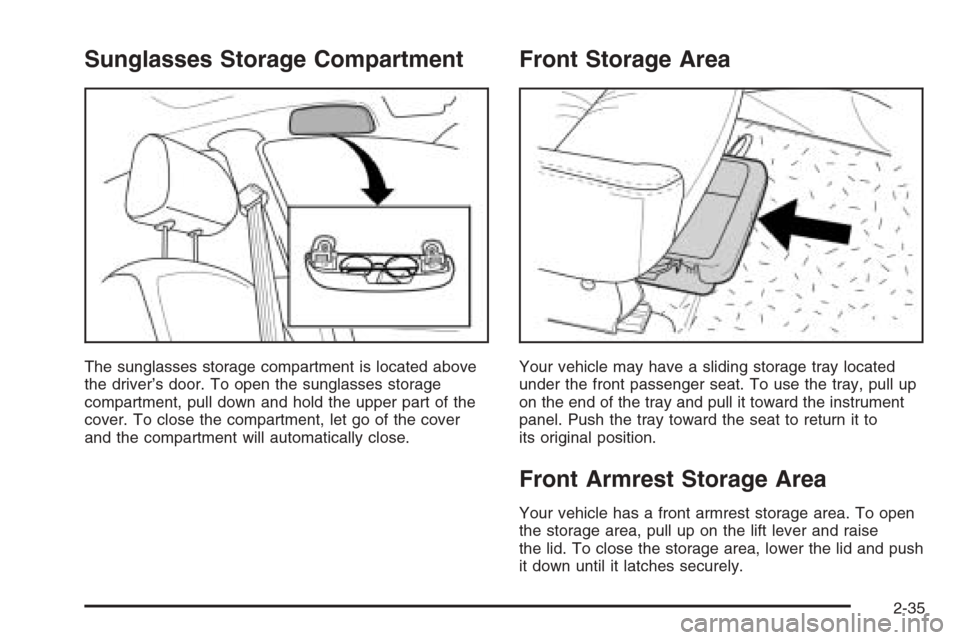 CHEVROLET OPTRA 5 2006 1.G Owners Manual Sunglasses Storage Compartment
The sunglasses storage compartment is located above
the driver’s door. To open the sunglasses storage
compartment, pull down and hold the upper part of the
cover. To c CHEVROLET OPTRA 5 2006 1.G Owners Manual Sunglasses Storage Compartment
The sunglasses storage compartment is located above
the driver’s door. To open the sunglasses storage
compartment, pull down and hold the upper part of the
cover. To c