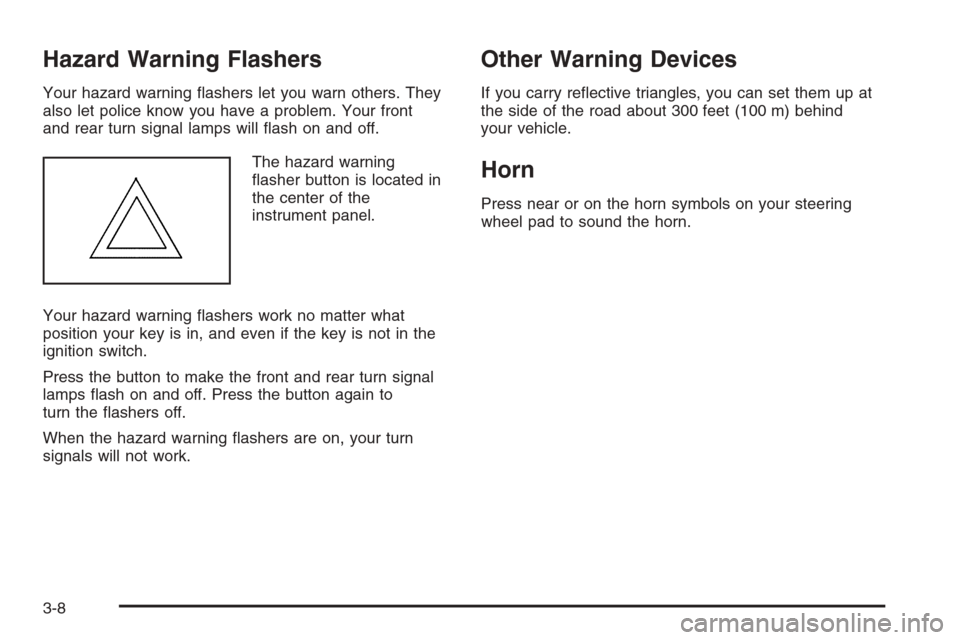 CHEVROLET OPTRA 5 2006 1.G Owners Manual Hazard Warning Flashers
Your hazard warning ﬂashers let you warn others. They
also let police know you have a problem. Your front
and rear turn signal lamps will ﬂash on and off.
The hazard warnin