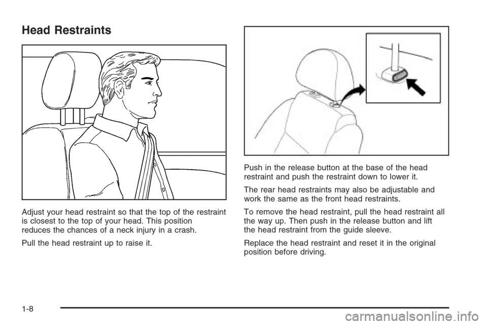 CHEVROLET OPTRA 5 2006 1.G User Guide Head Restraints
Adjust your head restraint so that the top of the restraint
is closest to the top of your head. This position
reduces the chances of a neck injury in a crash.
Pull the head restraint u