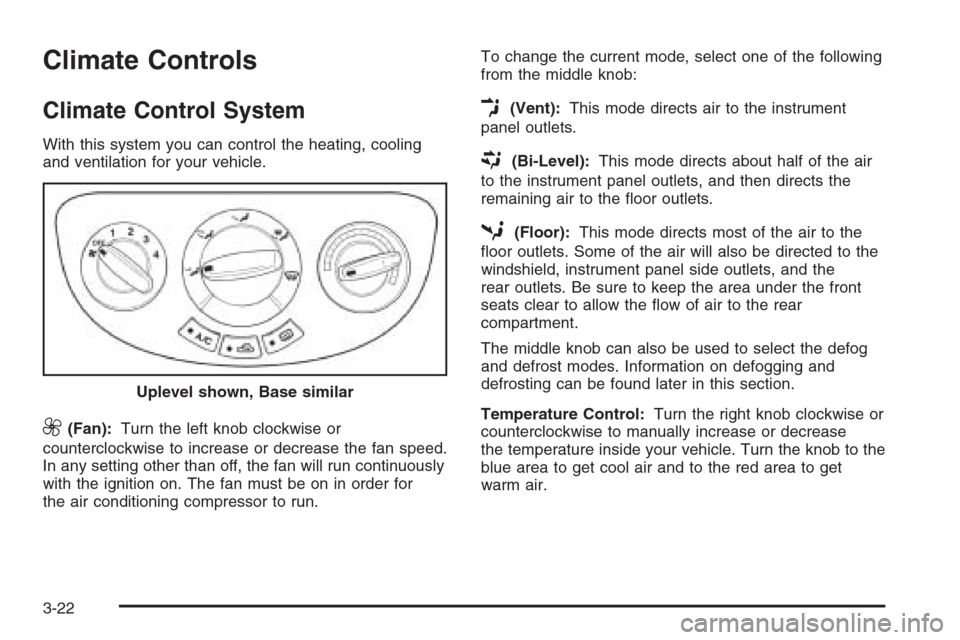 CHEVROLET OPTRA 5 2006 1.G Owners Manual Climate Controls
Climate Control System
With this system you can control the heating, cooling
and ventilation for your vehicle.
9(Fan):Turn the left knob clockwise or
counterclockwise to increase or d